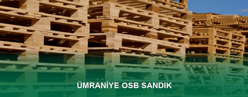Ümraniye OSB Sandık İmalatı